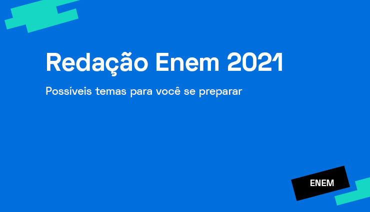 Redação Enem 2021 – possíveis temas para você se preparar Redação Enem 2021 – possíveis temas para você se preparar