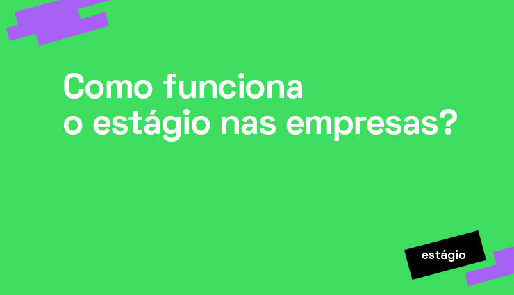 Como funciona o estágio nas empresas Como funciona o estágio nas empresas