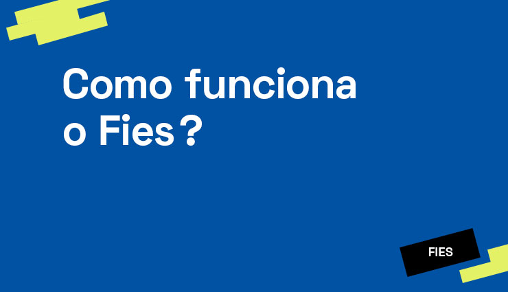 Como funciona o Fies? Como funciona o Fies?