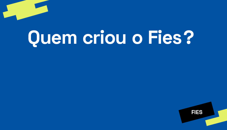 Quem criou o Fies? Conheça a história do programa! Quem criou o Fies? Conheça a história do programa!