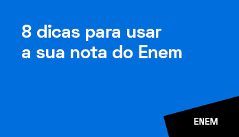 8 dicas para você usar a sua nota do Enem 2021 8 dicas para você usar a sua nota do Enem 2021