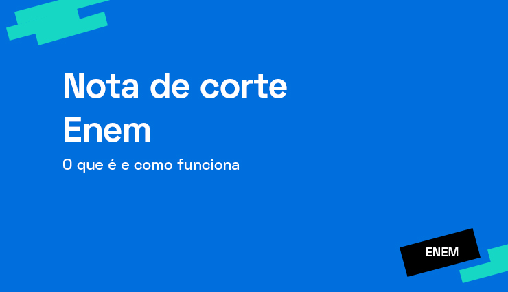 Nota de corte do Enem: o que é e como funciona? Nota de corte do Enem: o que é e como funciona?