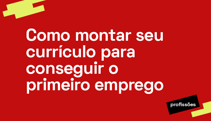 Currículo para o primeiro emprego em 7 passos