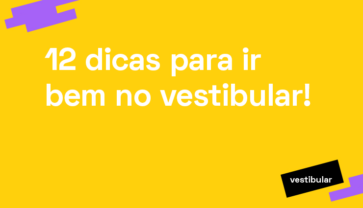 12 dicas para ir bem no vestibular!