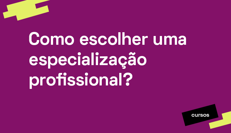 Como escolher uma especialização profissional?