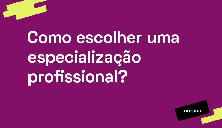 Como escolher uma especialização profissional? Como escolher uma especialização profissional?
