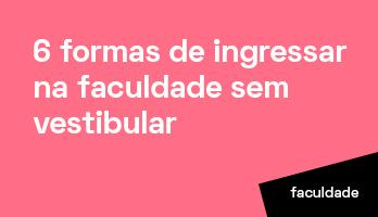 6 formas de ingressar na faculdade sem vestibular