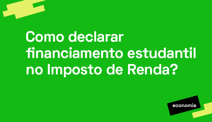 Como declarar financiamento estudantil no Imposto de Renda? Como declarar financiamento estudantil no Imposto de Renda?