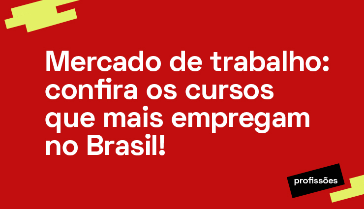 Mercado de trabalho: confira os cursos que mais empregam no Brasil! Mercado de trabalho: confira os cursos que mais empregam no Brasil!