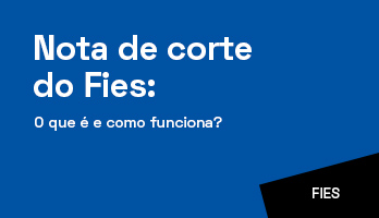 Nota de corte do Fies: o que é e como funciona? Nota de corte do Fies: o que é e como funciona?