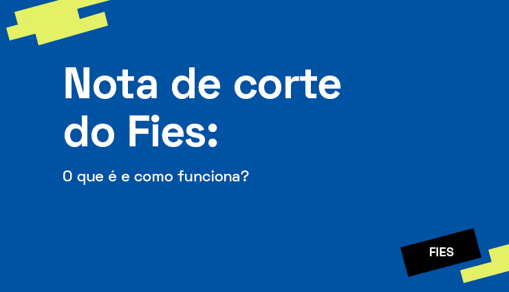 Nota de corte do Fies: o que é e como funciona? Nota de corte do Fies: o que é e como funciona?