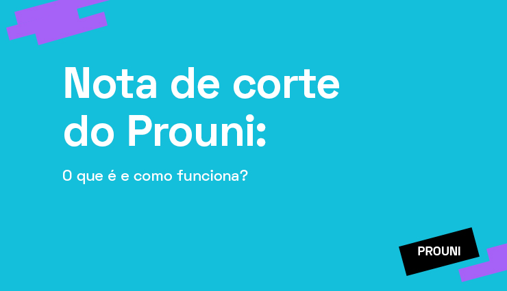 Nota de corte do Prouni: o que é e como funciona? Nota de corte do Prouni: o que é e como funciona?