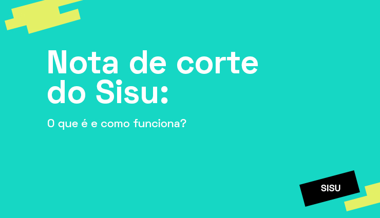 Nota de corte do Sisu: o que é e como funciona? Nota de corte do Sisu: o que é e como funciona?