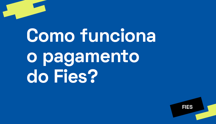 Como funciona o pagamento do Fies? Como funciona o pagamento do Fies?