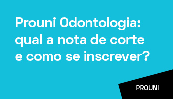 Prouni Odontologia: qual a nota de corte e como se inscrever? Prouni Odontologia: qual a nota de corte e como se inscrever?