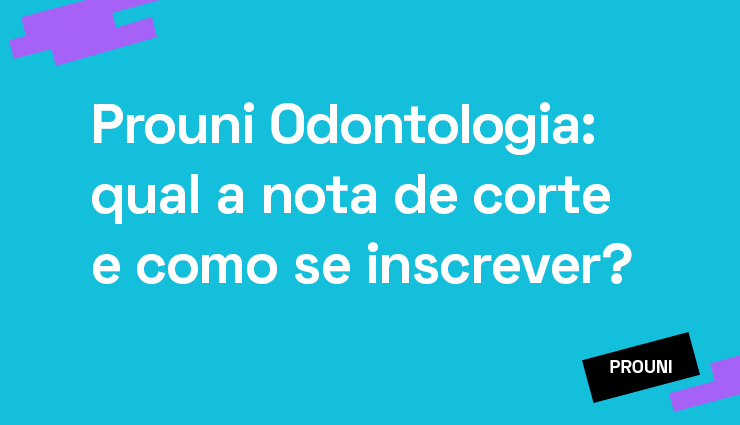Prouni Odontologia: qual a nota de corte e como se inscrever? Prouni Odontologia: qual a nota de corte e como se inscrever?