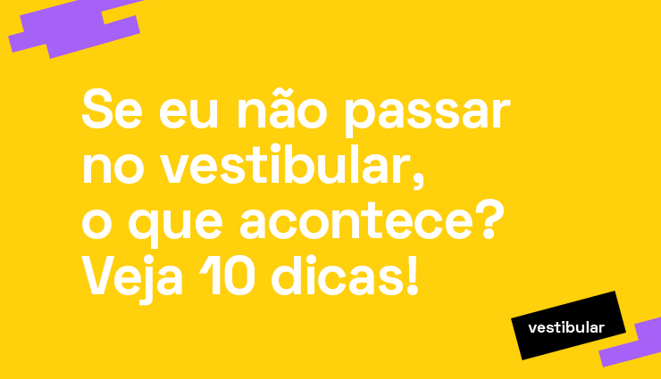 Se eu não passar no vestibular, o que acontece? Veja 10 dicas! Se eu não passar no vestibular, o que acontece? Veja 10 dicas!
