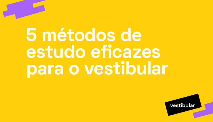5 métodos de estudo eficazes para o vestibular 5 métodos de estudo eficazes para o vestibular