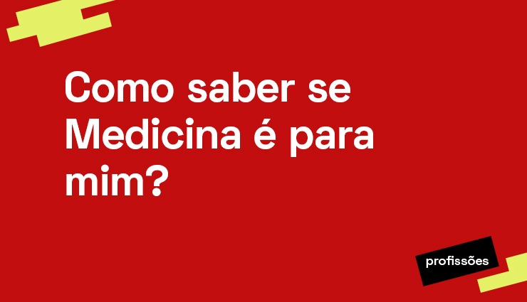Como saber se Medicina é para mim? Como saber se Medicina é para mim?