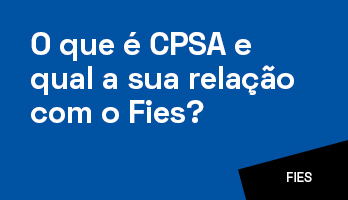 O que é CPSA e qual a sua relação com o Fies? O que é CPSA e qual a sua relação com o Fies?