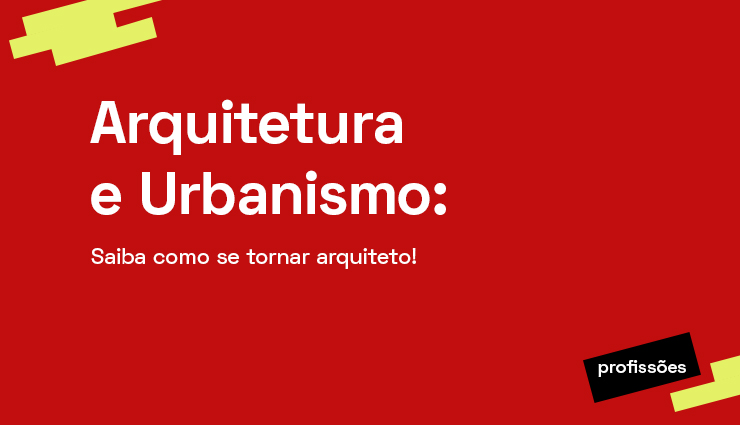 Curso de Arquitetura e Urbanismo: saiba como se tornar arquiteto! Curso de Arquitetura e Urbanismo: saiba como se tornar arquiteto!