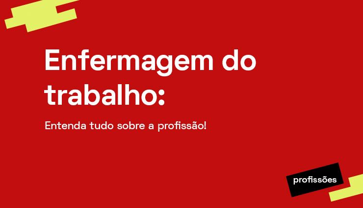 Enfermagem do trabalho: entenda tudo sobre a profissão!