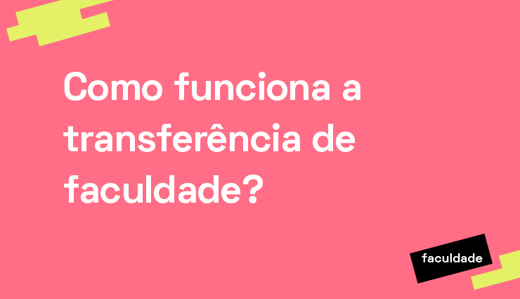Como funciona a transferência de faculdade? Como funciona a transferência de faculdade?
