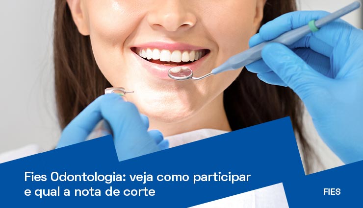 Fies Odontologia: veja como participar e qual a nota de corte Fies Odontologia: veja como participar e qual a nota de corte