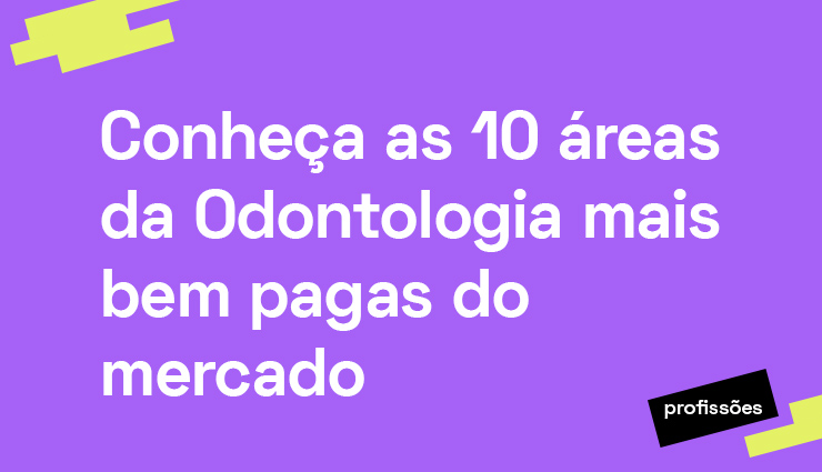 Conheça as 10 áreas de Odontologia mais bem pagas do mercado Conheça as 10 áreas de Odontologia mais bem pagas do mercado