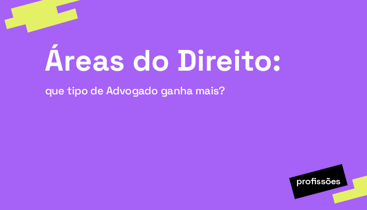 Áreas do Direito: que tipo de advogado ganha mais? Áreas do Direito: que tipo de advogado ganha mais?