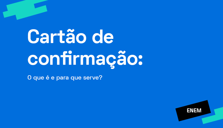 Cartão de Confirmação do Enem: o que é e para que serve? Cartão de Confirmação do Enem: o que é e para que serve?
