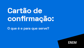 Cartão de Confirmação do Enem: o que é e para que serve? Cartão de Confirmação do Enem: o que é e para que serve?