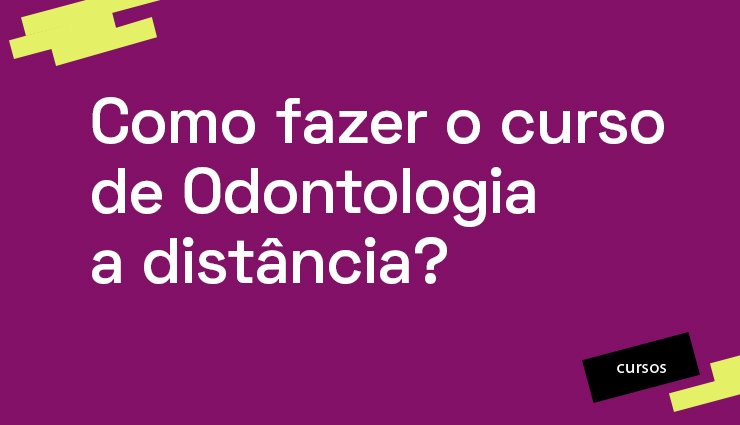 Como fazer o curso de Odontologia a distância?