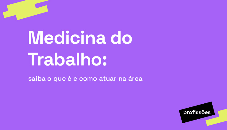 Medicina do Trabalho: saiba o que é e como atuar na área Medicina do Trabalho: saiba o que é e como atuar na área