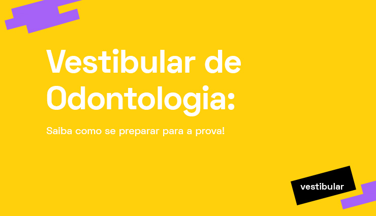 Vestibular de Odontologia: saiba como se preparar para a prova Vestibular de Odontologia: saiba como se preparar para a prova