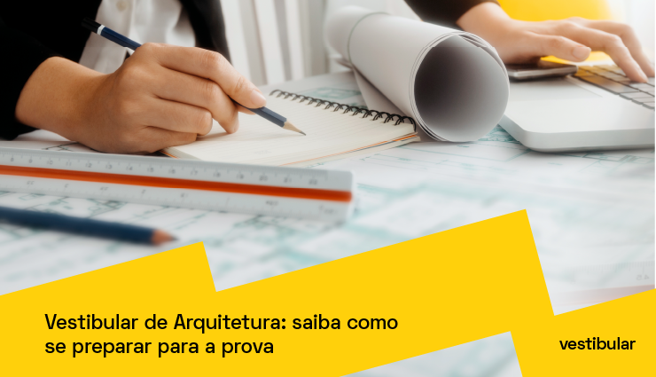 Vestibular de Arquitetura: saiba como se preparar para a prova