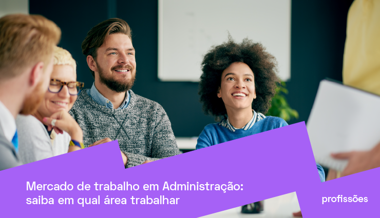 Mercado de trabalho em Administração: saiba em qual área trabalhar Mercado de trabalho em Administração: saiba em qual área trabalhar