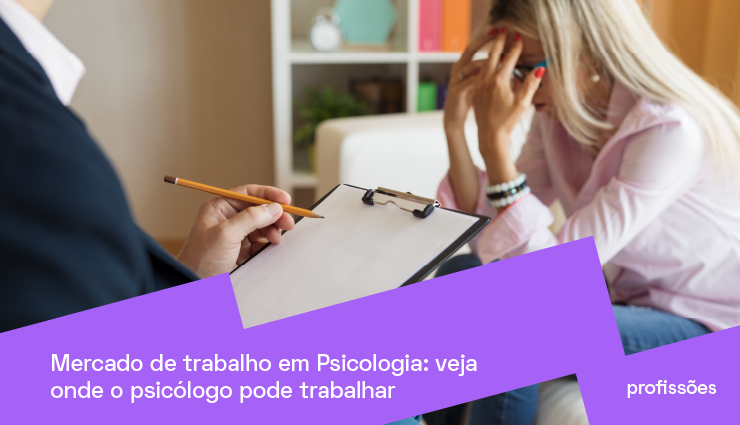 Mercado de trabalho em Psicologia: veja onde o Psicólogo pode trabalhar Mercado de trabalho em Psicologia: veja onde o Psicólogo pode trabalhar