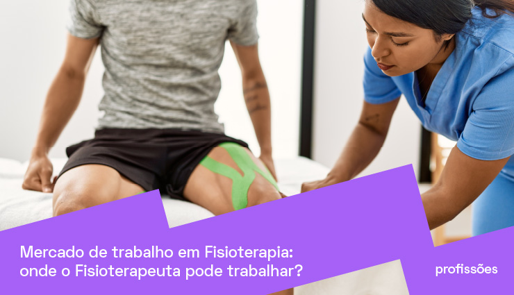 Mercado de trabalho em Fisioterapia: saiba onde o fisioterapeuta pode trabalhar