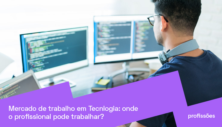 Mercado de trabalho em Tecnologia: onde o profissional pode trabalhar?