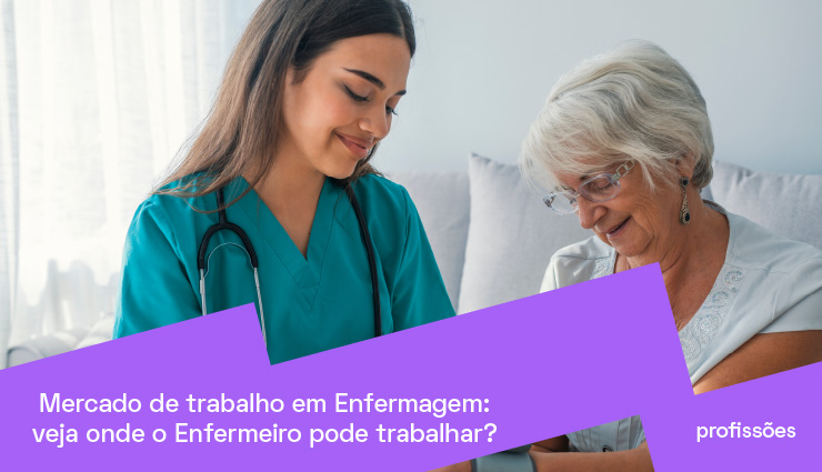Mercado de trabalho em Enfermagem: veja onde o Enfermeiro pode trabalhar Mercado de trabalho em Enfermagem: veja onde o Enfermeiro pode trabalhar