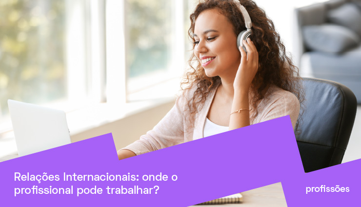 Mercado de trabalho em Relações Internacionais: onde o profissional pode trabalhar? 