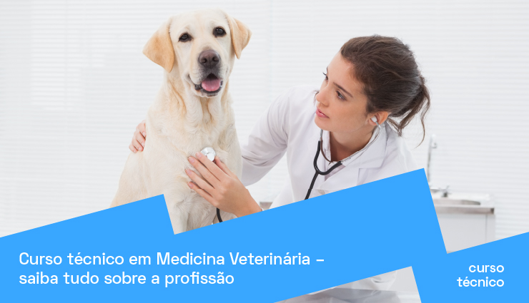 Curso técnico em Medicina Veterinária – saiba tudo sobre a profissão Curso técnico em Medicina Veterinária – saiba tudo sobre a profissão