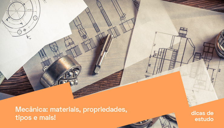 Mecânica: materiais, propriedades, tipos e mais!