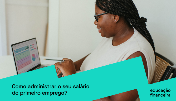 Como administrar o salário do seu primeiro emprego?