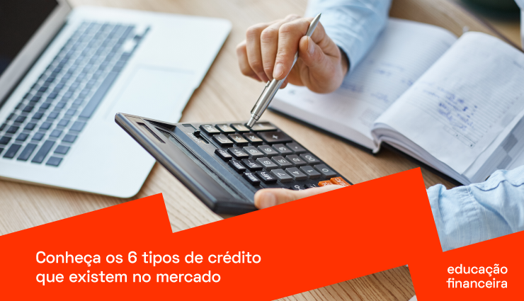 Conheça os 6 tipos de crédito que existem no mercado