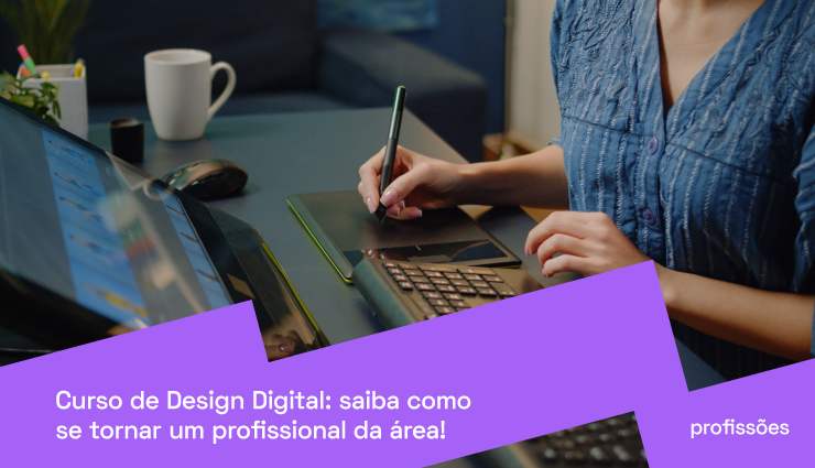 Curso de Design Digital: saiba como se tornar um profissional da área!