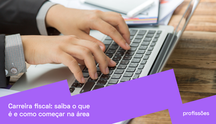 Carreira fiscal: saiba o que é e como começar na área Carreira fiscal: saiba o que é e como começar na área