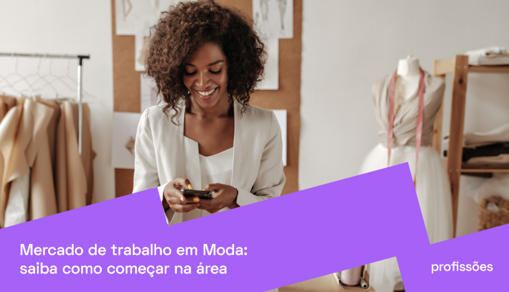 Mercado de trabalho em Moda: saiba como começar na área