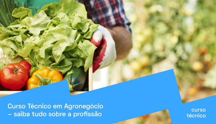 Curso Técnico em Agronegócio: saiba tudo sobre a profissão Curso Técnico em Agronegócio: saiba tudo sobre a profissão